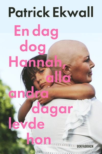 En dag dog Hannah, alla andra dagar levde hon - Patrick Ekwall - Books - Bokfabriken - 9789180312028 - September 19, 2022