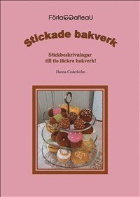 Cover for Hanna Cederholm · Stickade bakverk : stickbeskrivningar till tio läckra bakverk (Book) (2012)