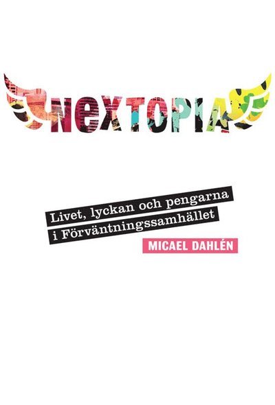 Cover for Micael Dahlén · Nextopia : livet, lyckan och pengarna i förväntningssamhället (ePUB) (2012)