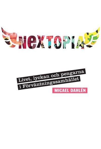 Cover for Micael Dahlén · Nextopia : livet, lyckan och pengarna i förväntningssamhället (ePUB) (2012)