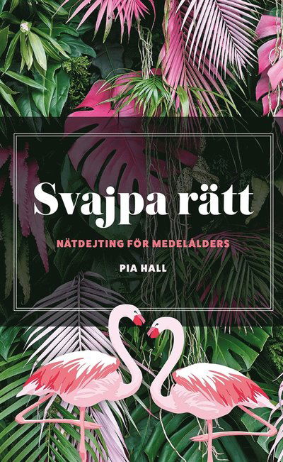 Cover for Pia Hall · Svajpa rätt : nätdejting för medelålders (ePUB) (2019)