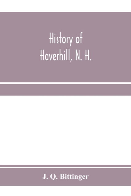 Cover for J Q Bittinger · History of Haverhill, N. H. (Paperback Book) (2020)