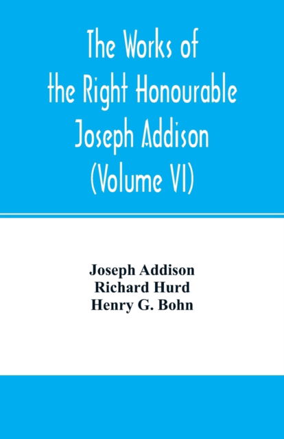 Cover for Joseph Addison · The works of the right Honourable Joseph Addison.With notes by Richard Hurd D.D. lord bishop of Worcester, with large additions, chiefly unpublished (Volume VI) (Paperback Book) (2000)