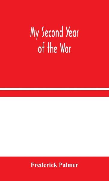 Cover for Frederick Palmer · My Second Year of the War (Inbunden Bok) (2020)