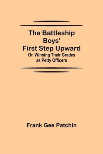 Cover for Frank Gee Patchin · The Battleship Boys' First Step Upward; Or, Winning Their Grades as Petty Officers (Taschenbuch) (2021)