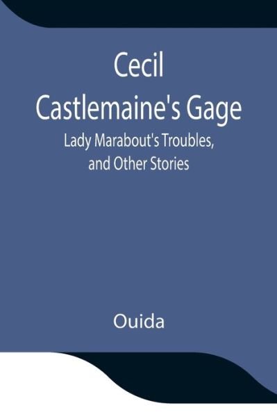 Cover for Ouida · Cecil Castlemaine's Gage, Lady Marabout's Troubles, and Other Stories (Paperback Bog) (2021)