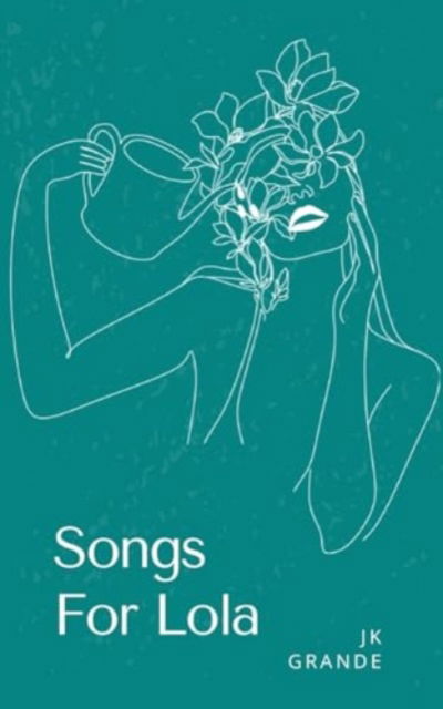 Songs For Lola - Jk Grande - Books - Bookleaf Publishing - 9789358737028 - January 22, 2024