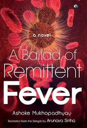 Cover for Ashoke Mukhopadhyay · A Ballad of Remittent Fever: A Novel (Hardcover Book) (2020)