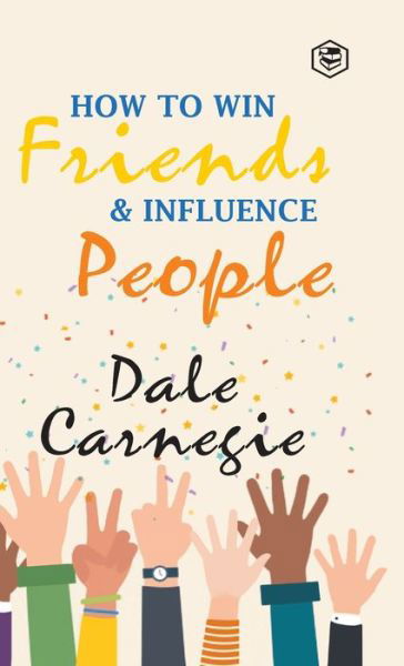 How To Win Friends & Influence People - Dale Carnegie - Bøker - Sanage Publishing House - 9789390896028 - 27. mars 2021