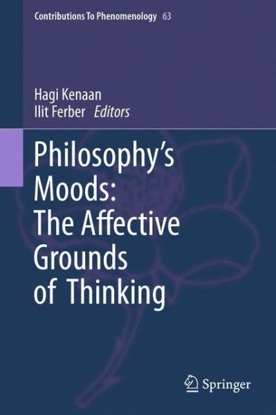 Cover for Hagi Kenaan · Philosophy's Moods: The Affective Grounds of Thinking - Contributions to Phenomenology (Hardcover Book) [2011 edition] (2011)