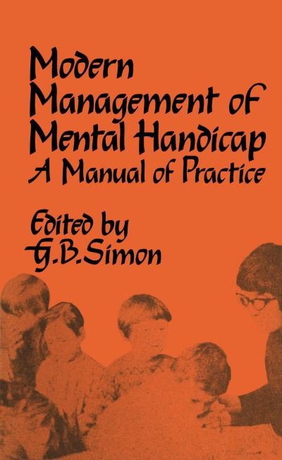 The Modern Management of Mental Handicap: A Manual of Practice - G B Simon - Books - Springer - 9789401172028 - March 14, 2012