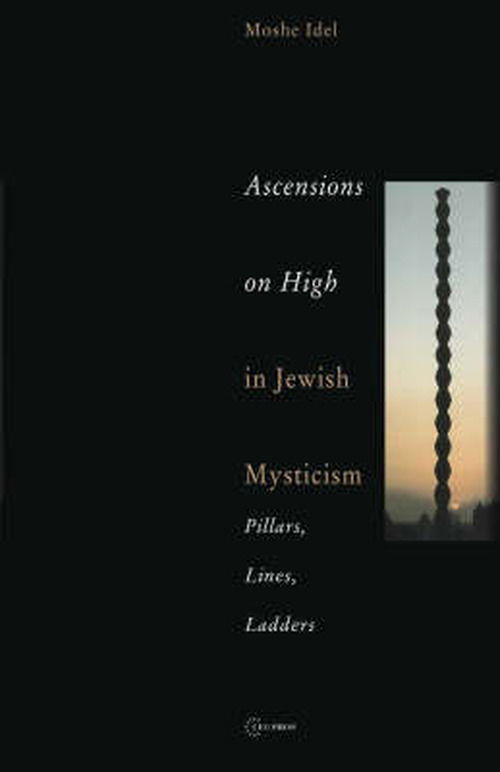 Cover for Moshe Idel · Ascensions on High in Jewish Mysticism: Pillars, Lines, Ladders (Hardcover Book) (2005)