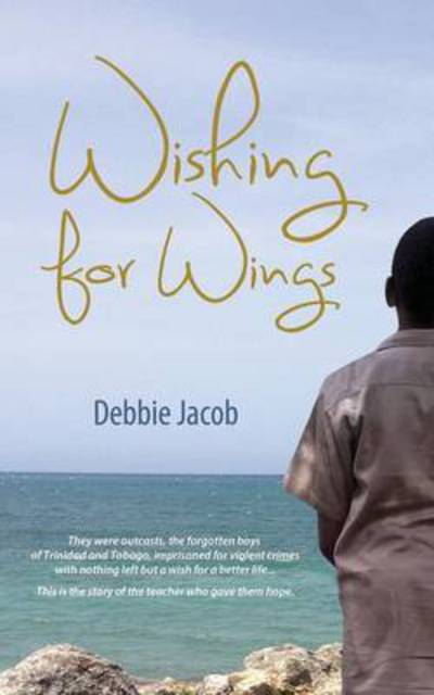 Wishing for Wings - Debbie Jacob - Książki - Ian Randle Publishers,Jamaica - 9789766378028 - 30 marca 2014