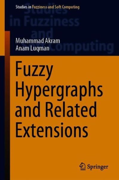 Fuzzy Hypergraphs and Related Extensions - Akram - Kirjat - Springer Verlag, Singapore - 9789811524028 - sunnuntai 2. helmikuuta 2020