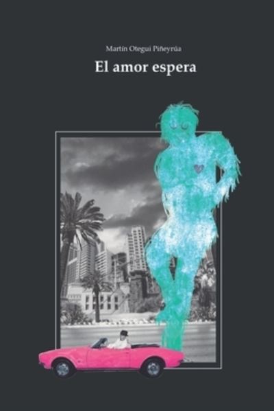 Cover for Martin Otegui Pineyrua · El amor espera (Taschenbuch) (2021)