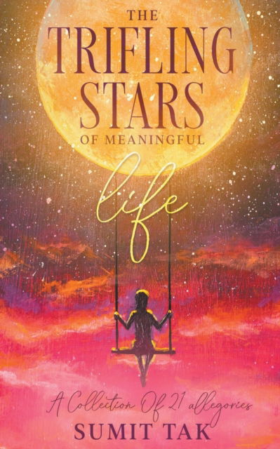 The Trifling Stars Of Meaningful Life - Sumit Tak - Books - Self - 9798201013028 - January 24, 2022