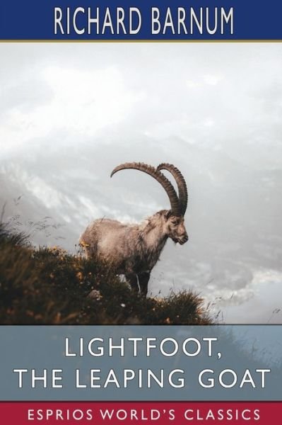 Richard Barnum · Lightfoot, the Leaping Goat: His Many Adventures (Esprios Classics): Illustrated by Walter S. Rogers (Pocketbok) (2024)