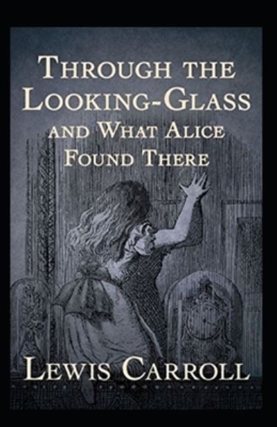 Cover for Lewis Carroll · Through the Looking Glass (And What Alice Found There) Annotated (Taschenbuch) (2022)