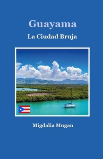 Cover for Migdalia Mugan · Guayama: La Ciudad Bruja (Paperback Book) (2022)