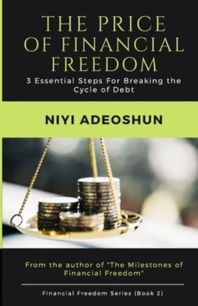 Cover for Niyi Adeoshun · The Price of Financial Freedom: 3 Essential Steps For Breaking the Cycle of Debt, 2nd Edition - Financial Freedom (Paperback Book) (2022)