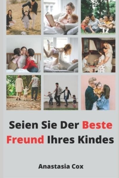 Cover for Anastasia Cox · Seien Sie Der Beste Freund Ihres Kindes (Paperback Book) (2021)