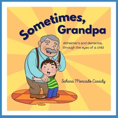 Cover for Sahara Mercado Cassidy · Sometimes, Grandpa (Paperback Book) (2021)