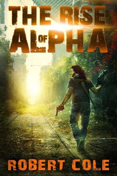 The Rise of Alpha - Robert Cole - Books - Independently Published - 9798504082028 - May 14, 2021