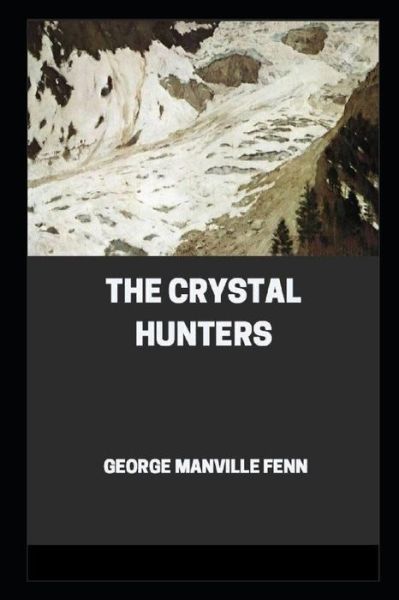 Cover for George Manville Fenn · The Crystal Hunters by George Manville Fenn illustrated edition (Pocketbok) (2021)