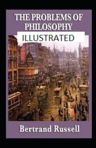 The Problems of Philosophy Illustrated - Bertrand Russell - Livros - Independently Published - 9798539547028 - 18 de julho de 2021