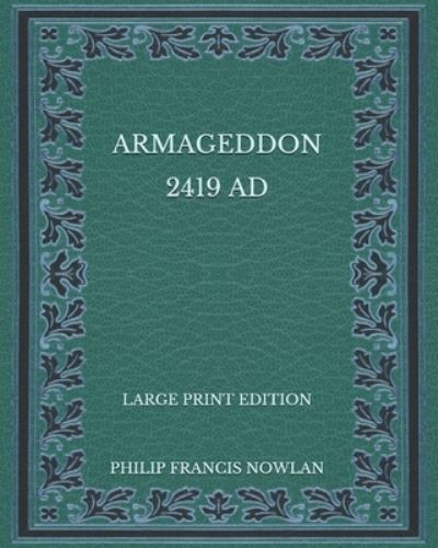 Armageddon 2419 AD - Large Print Edition - Philip Francis Nowlan - Böcker - Independently Published - 9798575934028 - 4 december 2020