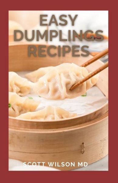 Easy Dumplings Recipes - Scott Wilson - Bøker - Independently Published - 9798593402028 - 11. januar 2021