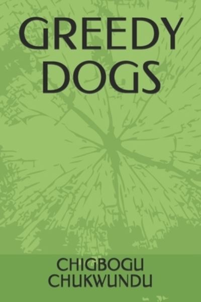 Cover for Chigbogu Christian Chukwundu · Greedy Dogs (Paperback Book) (2021)