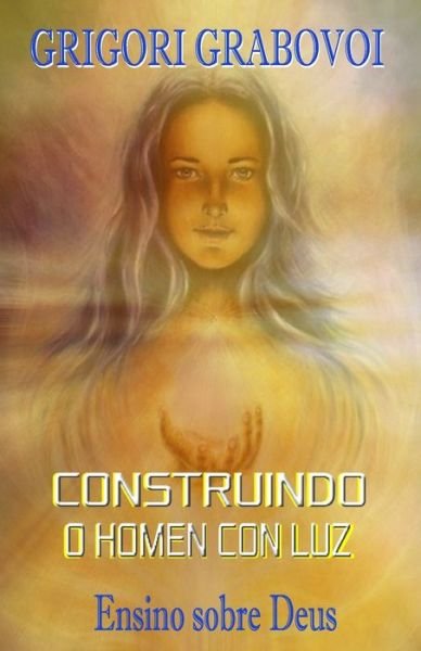Cover for Grigori Grabovoi · Construindo O Homem Com Luz (Paperback Book) (2020)