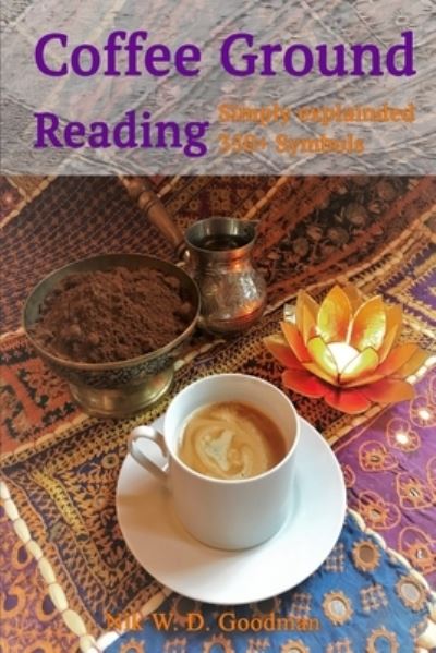 Coffee Ground Reading - Nik W D Goodman - Books - Independently Published - 9798605103028 - January 27, 2020
