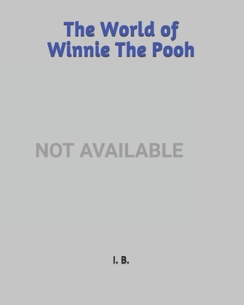 The World of Winnie The Pooh - I B - Books - Independently Published - 9798606218028 - January 29, 2020