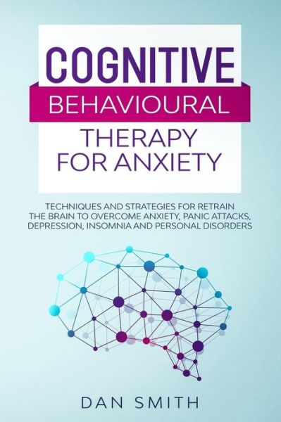 Cognitive Behavioural Therapy for Anxiety - Dan Smith - Książki - Independently Published - 9798606713028 - 23 lutego 2020