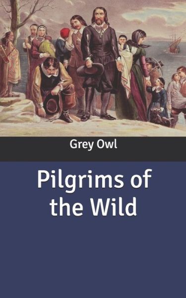 Cover for Grey Owl · Pilgrims of the Wild (Paperback Book) (2020)