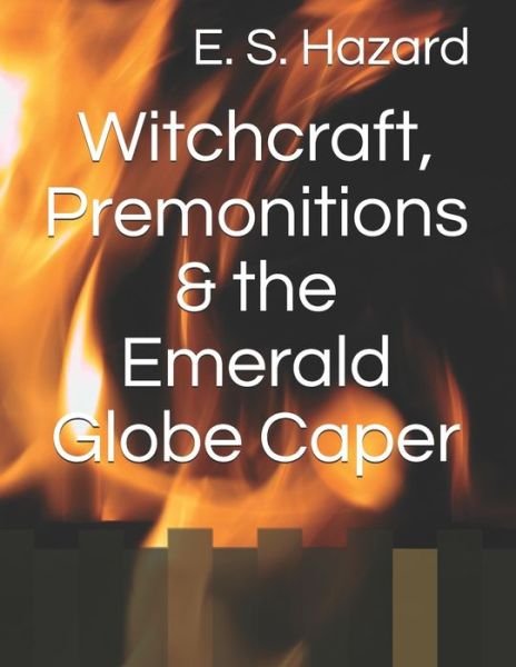 Cover for E S Hazard · Witchcraft, Premonitions &amp; the Emerald Globe Caper (Paperback Bog) (2020)