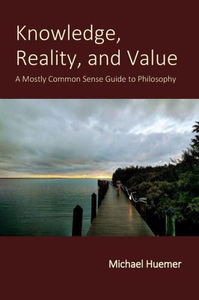 Cover for Michael Huemer · Knowledge, Reality, and Value: A Mostly Common Sense Guide to Philosophy (Paperback Book) (2021)