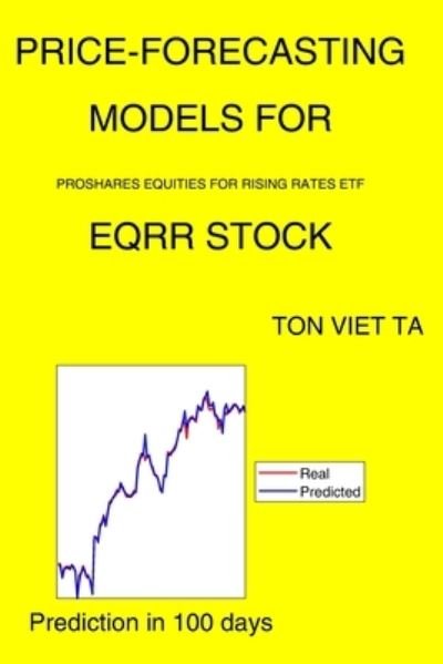 Cover for Ton Viet Ta · Price-Forecasting Models for Proshares Equities For Rising Rates ETF EQRR Stock (Paperback Book) (2021)