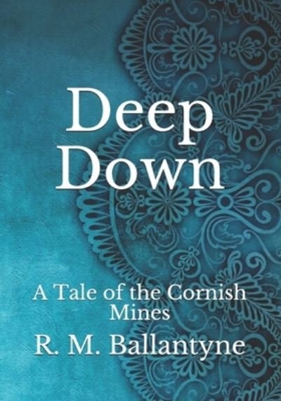 Cover for Robert Michael Ballantyne · Deep Down: A Tale of the Cornish Mines (Paperback Book) (2021)