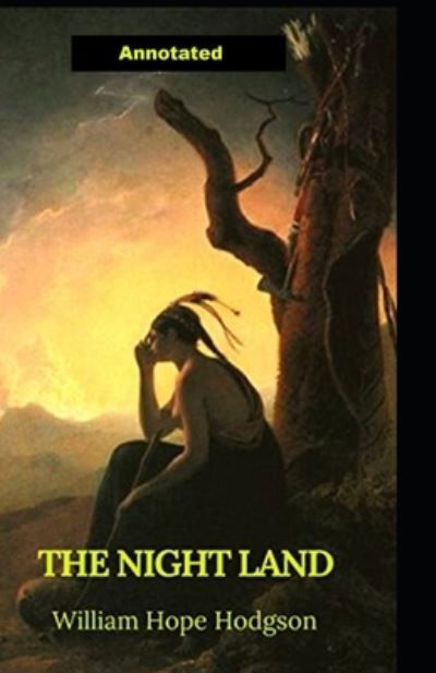 The Night Land Annotated - William Hope Hodgson - Książki - Independently Published - 9798743685028 - 24 kwietnia 2021