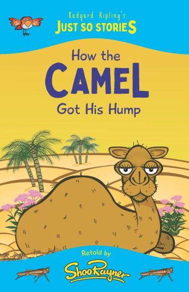 Cover for Shoo Rayner · How the Camel Got His Hump: A fresh, new re-telling of the classic Just So Story by Rudyard Kipling - The Just So Stories - Illustrated and Retold by Shoo Rayner (Pocketbok) (2021)