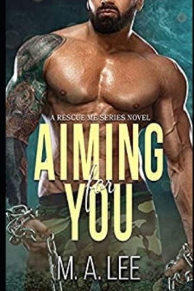 Aiming for You: Rescue Me Series - Rescue Me - M a Lee - Livros - Independently Published - 9798793859028 - 31 de dezembro de 2021