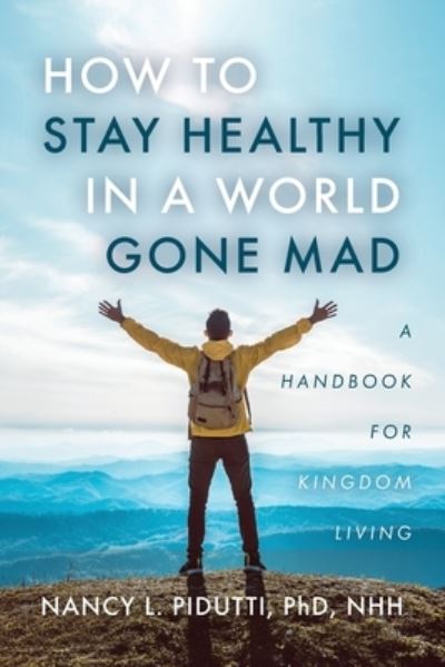 How to Stay Healthy in a World Gone Mad - Nancy Pidutti - Books - Trilogy Christian Publishing, Inc. - 9798887389028 - August 16, 2023