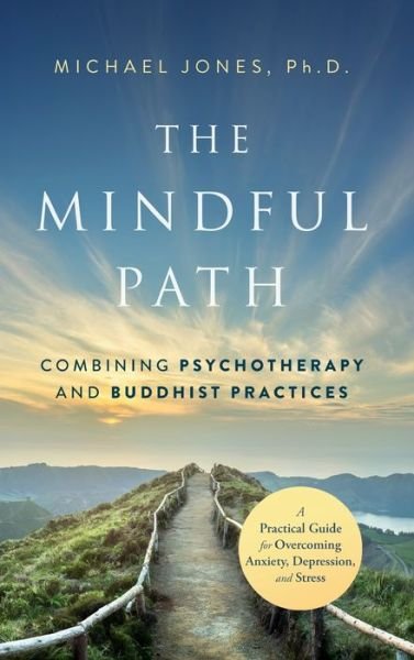 Cover for Michael Jones · The Mindful Path: Combining Psychotherapy and Buddhist Practices (Gebundenes Buch) (2023)