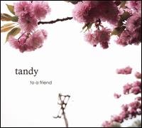 To A Friend / Did You Think - Tandy - Musik - MRI - 0020286106029 - 24. juli 2007