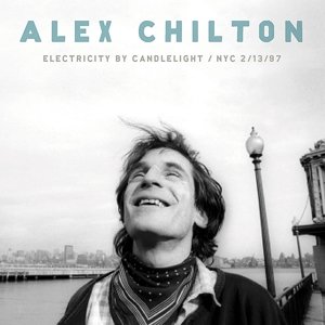 Cover for Alex Chilton · Electricity By Candlelight Nyc2/13/97 (CD) (2013)