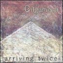 Cover for Gilgamesh · Arriving Twice (CD) (2001)
