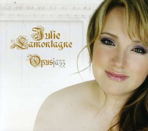 Opus Jazz - Julie Lamontagne - Muziek - JAZZ - 0068944857029 - 8 maart 2012